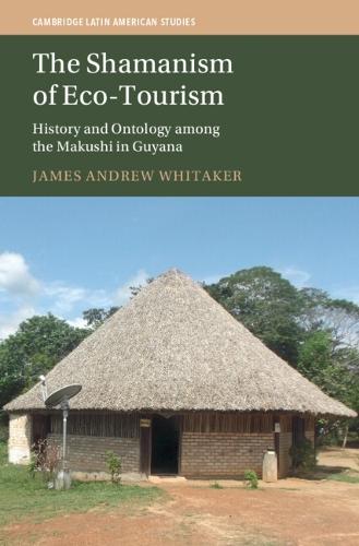 The Shamanism of Eco-Tourism: History and Ontology among the Makushi in Guyana