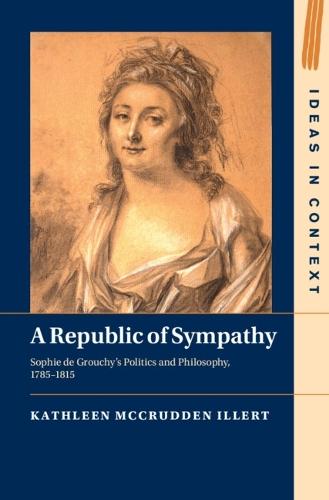 A Republic of Sympathy: Sophie de Grouchy's Politics and Philosophy, 1785–1815