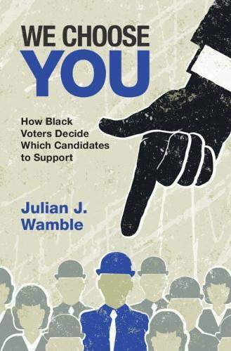 We Choose You: How Black Voters Decide Which Candidates to Support