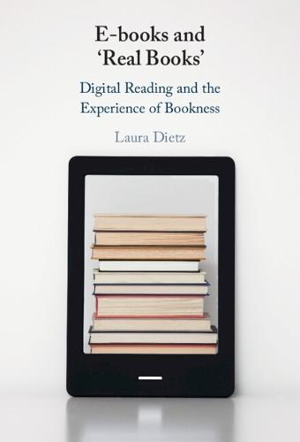E-books and ‘Real Books’: Digital Reading and the Experience of Bookness