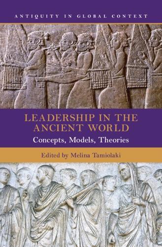 Leadership in the Ancient World: Concepts, Models, Theories