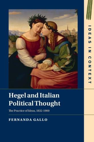 Hegel and Italian Political Thought: The Practice of Ideas, 1832–1900