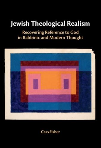 Jewish Theological Realism: Recovering Reference to God in Rabbinic and Modern Thought