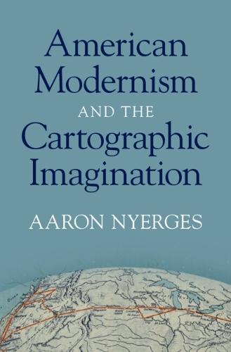 American Modernism and the Cartographic Imagination