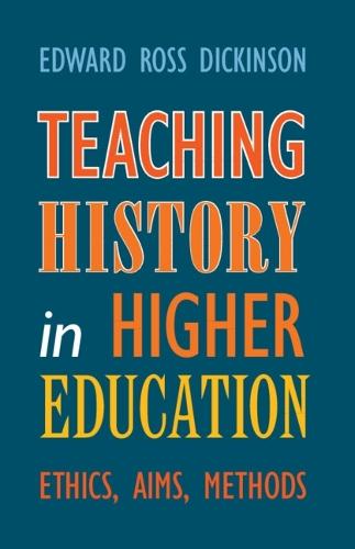 Teaching History in Higher Education: Ethics, Aims, Methods