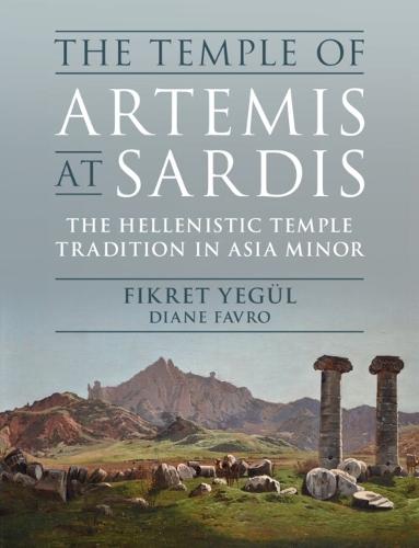 The Temple of Artemis at Sardis: The Hellenistic Temple Tradition in Asia Minor