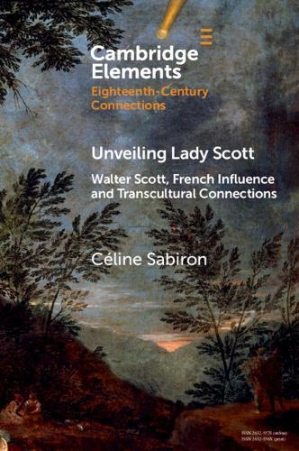 Unveiling Lady Scott: Walter Scott, French Influence and Transcultural Connections