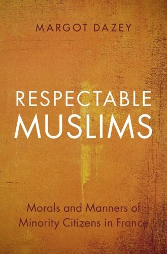 Respectable Muslims: Morals and Manners of Minority Citizens in France