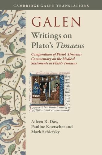 Galen: Writings on Plato's Timaeus<i/>: Compendium of Plato's Timaeus; Commentary on the Medical Statements in Plato's Timaeus