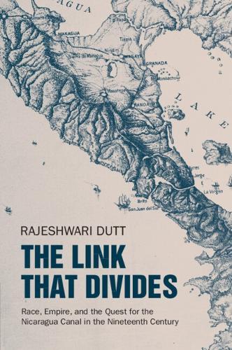 The Link That Divides: Race, Empire, and the Quest for the Nicaragua Canal in the Nineteenth Century