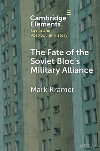 The Fate of the Soviet Bloc's Military Alliance: Reform, Adaptation, and Collapse of the Warsaw Pact, 1985–1991