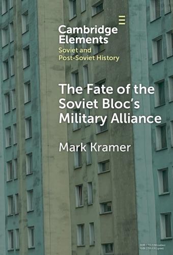 The Fate of the Soviet Bloc's Military Alliance: Reform, Adaptation, and Collapse of the Warsaw Pact, 1985–1991
