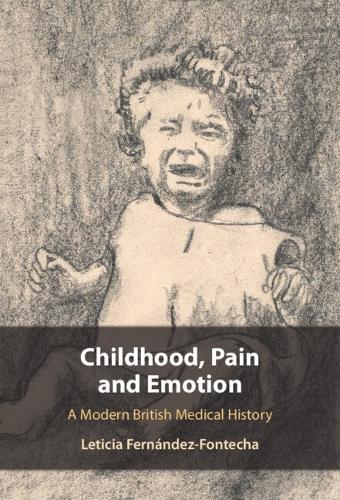 Childhood, Pain and Emotion: A Modern British Medical History