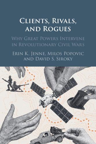 Clients, Rivals, and Rogues: Why Great Powers Intervene in Revolutionary Civil Wars
