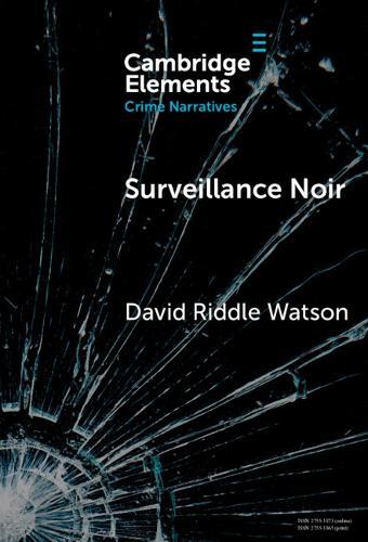 Surveillance Noir: Being Watched in Twenty-First-Century Film and Literature