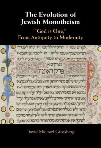 The Evolution of Jewish Monotheism: ‘God is One,’ From Antiquity to Modernity
