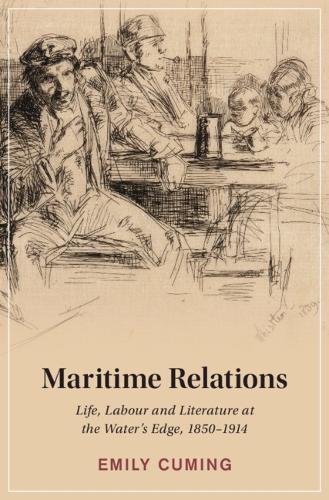 Maritime Relations: Life, Labour and Literature at the Water's Edge, 1850–1914