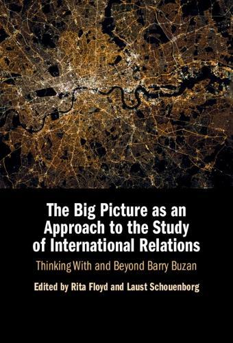 The Big Picture as an Approach to the Study of International Relations: Thinking With and Beyond Barry Buzan