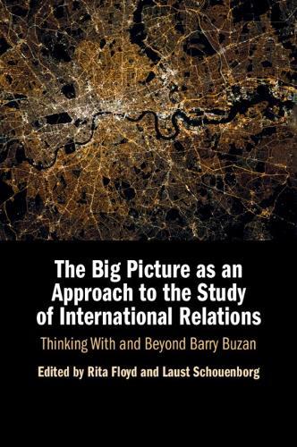 The Big Picture as an Approach to the Study of International Relations: Thinking With and Beyond Barry Buzan