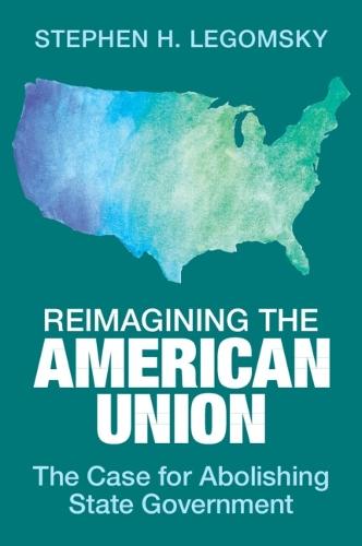 Reimagining the American Union: The Case for Abolishing State Government