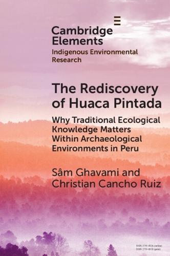 The Rediscovery of Huaca Pintada: Why Traditional Ecological Knowledge Matters Within Archaeological Environments in Peru