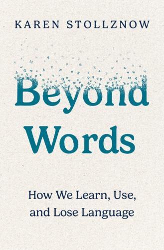 Beyond Words: How We Learn, Use, and Lose Language