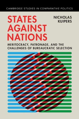 States against Nations: Meritocracy, Patronage, and the Challenges of Bureaucratic Selection