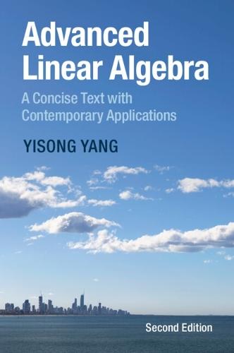 Advanced Linear Algebra: A Concise Text with Contemporary Applications