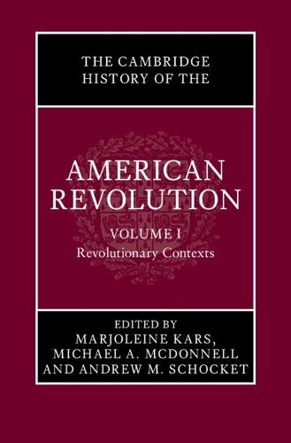 The Cambridge History of the American Revolution: Volume 1, Revolutionary Contexts