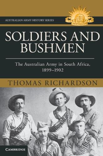 Soldiers and Bushmen: The Australian Army in South Africa, 1899–1902