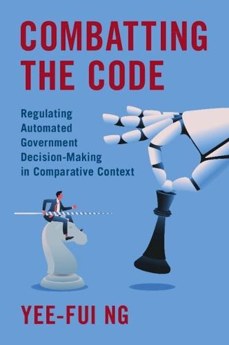 Combatting the Code: Regulating Automated Government Decision-Making in Comparative Context