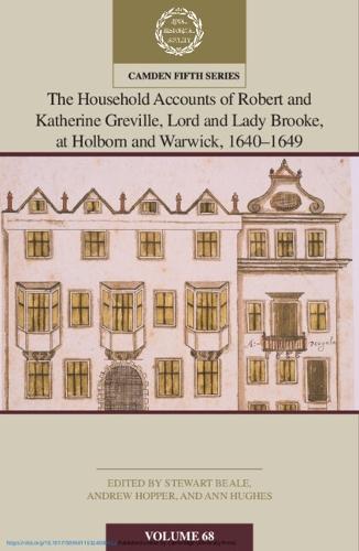The Household Accounts of Robert and Katherine Greville, Lord and Lady Brooke, at Holborn and Warwick, 1640–1649: Volume 68