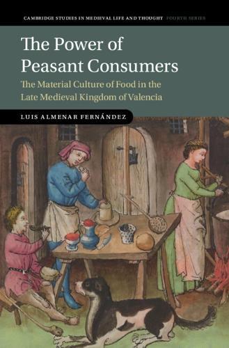The Power of Peasant Consumers: The Material Culture of Food in the Late Medieval Kingdom of Valencia