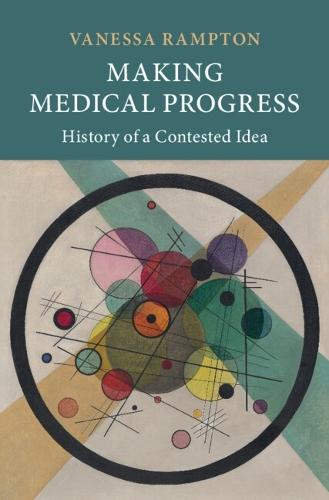 Making Medical Progress: History of a Contested Idea