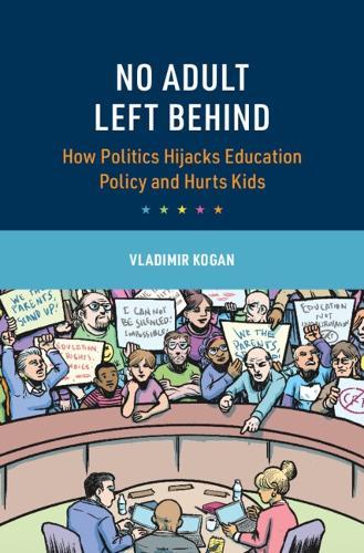 No Adult Left Behind: How Politics Hijacks Education Policy and Hurts Kids