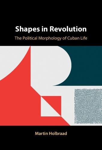 Shapes in Revolution: The Political Morphology of Cuban Life