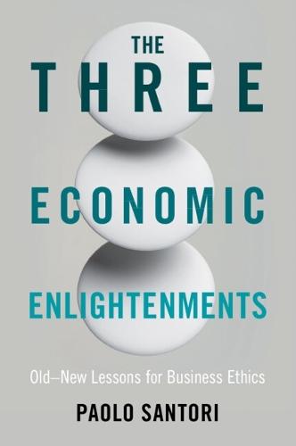 The Three Economic Enlightenments: Old–New Lessons for Business Ethics