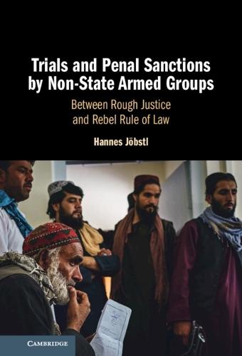 Trials and Penal Sanctions by Non-State Armed Groups: Between Rough Justice and Rebel Rule of Law