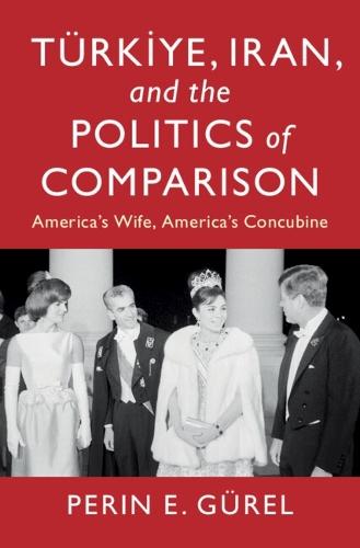 Türkiye, Iran, and the Politics of Comparison: America's Wife, America's Concubine