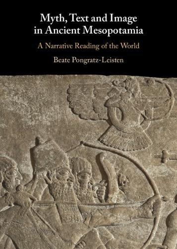 Myth, Text and Image in Ancient Mesopotamia: A Narrative Reading of the World