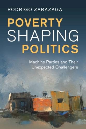 Poverty Shaping Politics: Machine Parties and Their Unexpected Challengers