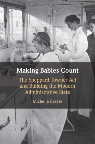 Making Babies Count: The Sheppard-Towner Act and Building the Modern Administrative State