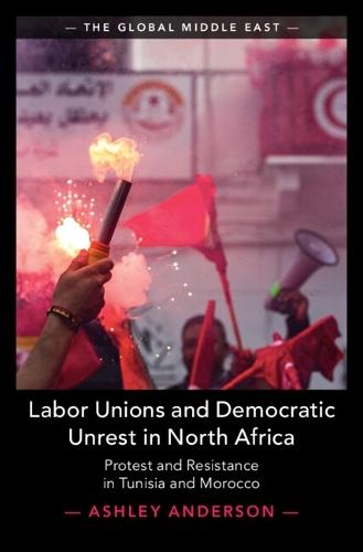 Labor Unions and Democratic Unrest in North Africa: Protest and Resistance in Tunisia and Morocco