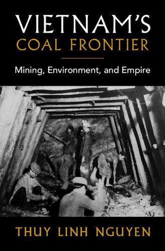 Vietnam's Coal Frontier: Mining, Environment, and Empire