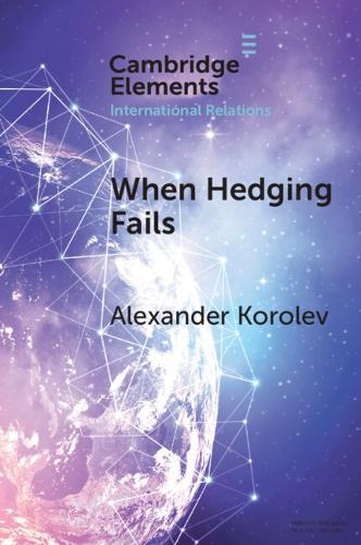 When Hedging Fails: Structural Uncertainty, Protective Options, and Geopolitical (Im)Prudence in Smaller Powers’ Behaviour