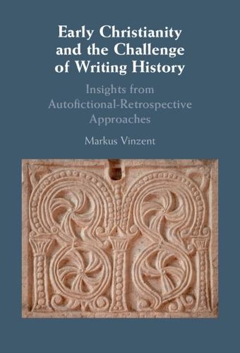 Early Christianity and the Challenge of Writing History: Insights from Retrospective Approaches