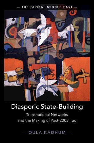 Diasporic State-Building: Transnational Networks and the Making of Post-2003 Iraq