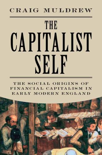 The Capitalist Self: The Social Origins of Financial Capitalism in Early Modern England