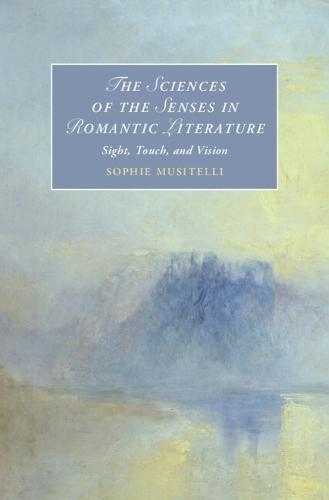 The Sciences of the Senses in Romantic Literature: Sight, Touch, and Vision