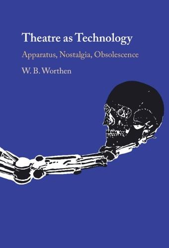 Theatre as Technology: Apparatus, Nostalgia, Obsolescence